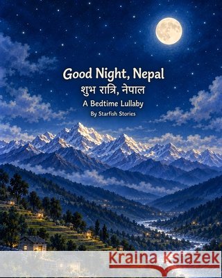 Good Night, Nepal: A Bedtime Adventure Through Nepal's Iconic Landmarks Stories, Starfish 9798172872778