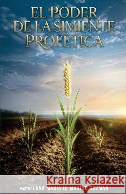 El Poder de la Simiente Profética Guzman, Ana Maria Di Marino 9798172913938