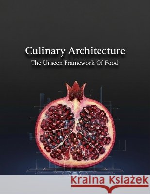 Culinary Architecture: The Unseen Framework Of Food Martinez, Erick 9798172930515 Independently Published