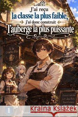 J'ai reçu la classe la plus faible, j'ai donc construit l'auberge la plus puissante Maigatter, Sascha 9798173237675