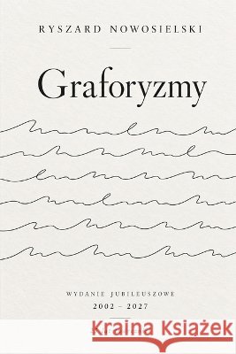 Graforyzmy: Wydanie jubileuszowe 2002 - 2027 25 lat twórczości Nowosielski, Ryszard 9798173331700