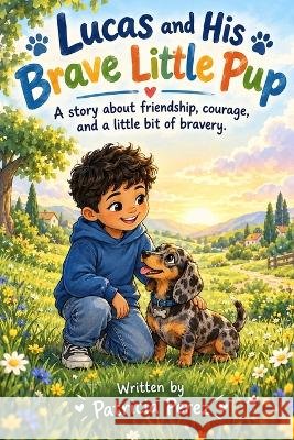 Lucas and His Brave Little Pup Perez, Patricia 9798173500656