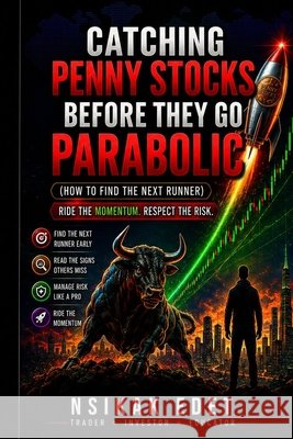 Catching Penny Stocks Before They Go Parabolic: How to Find the Next Runner Edet, Nsikak 9798180036001