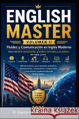 ENGLISH MASTER Volumen II: Fluidez y Comunicación en Inglés Moderno González Graziano, Augusto Federico 9798180075123