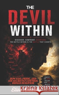 The Devil Within: How Ego, Pride, and Sin Secretly Control Human Behavior Ananda, Elías 9798180078230 Independently Published
