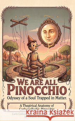 We Are All Pinocchio: Odyssey of a Soul Trapped in Matter. Collodi, Carlo, Sorrentino, Edoardo, Sorrentino, Edoardo 9798180210166 Independently Published