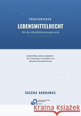 Praxiswissen Lebensmittelrecht für das Qualitätsmanagement: Vorschriften sicher anwenden, mit Checklisten, Praxisfällen und aktueller Rechtsprechung Andrawas, Sascha 9798180223425