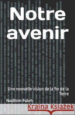 Notre avenir: Une nouvelle vision de la fin de la Terre Faleh, Nadhim Mejbil 9798180269485 Independently Published