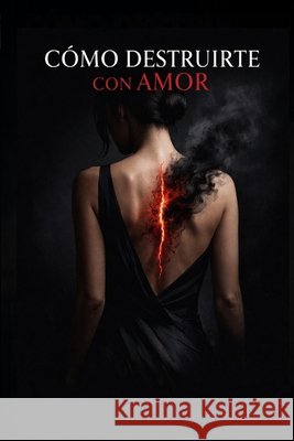 Cómo Destruirte con Amor Arias Zaya, Jimena, Sepúlveda, Manuel A. 9798180282699