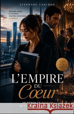 L'Empire du Coeur: Un roman de passion, de pouvoir et de dignité Laschon, Stéphane 9798180340887