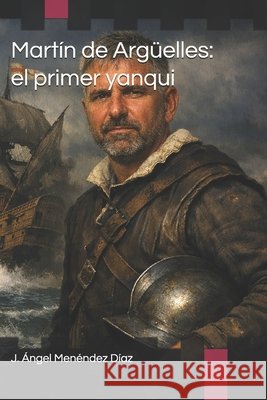 Martín de Argüelles: el primer yanqui Menéndez Díaz, J. Ángel 9798180343932