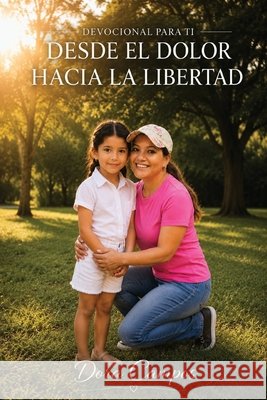 Desde El Dolor Hacia La Libertad: Devocional Para Ti Campos, Dora 9798180348951