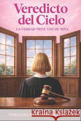 Veredicto del Cielo: La verdad tiene voz de niña Tinta Sin Fronteras, Editorial, Sánchez Rodríguez, Mercedes R. 9798180449887 Independently Published