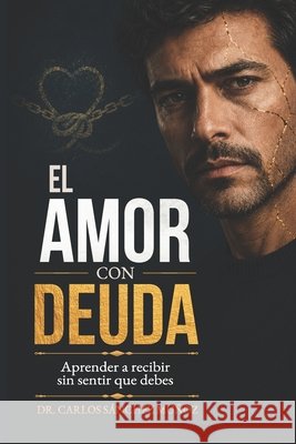 El Amor Con Deuda: Aprender a recibir sin sentir que debes Sánchez Muñoz, Carlos 9798180453204