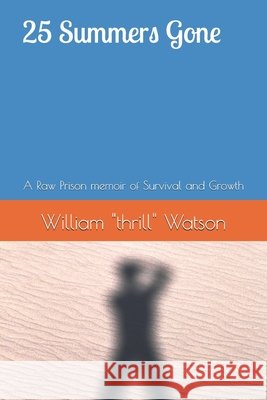 25 Summers Gone: A Raw Prison memoir of Survival and Growth Watson, William Henry 9798180564429