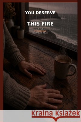You Deserve This Fire Cosgrove, F. 9798180628855