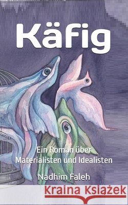 Käfig: Ein Roman über Materialisten und Idealisten Salman Abbas, Mohammed, Faleh, Nadhim Mejbil 9798180639165 Independently Published