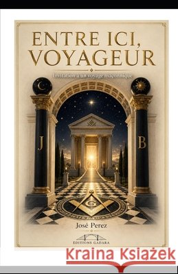 Entre ici, voyageur: Invitation à un voyage maçonnique Perez, Jose 9798180643933