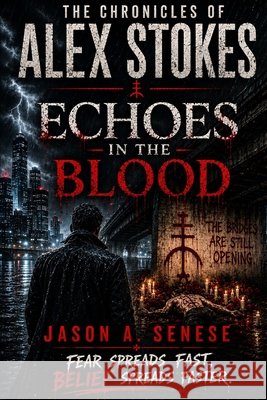 The Chronicles of Alex Stokes: Echoes in the Blood Senese, Jason 9798180697028