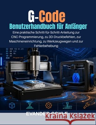 G-Code Benutzerhandbuch für Anfänger Coyle, Evander 9798180771353 Independently Published
