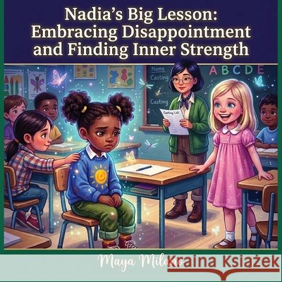 Nadia's big lesson: Embracing disappointment and finding inner strength Milano, Maya 9798180773968