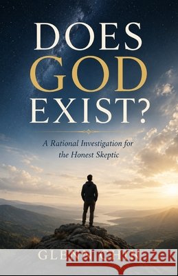 Does God Exist: A Rational Investigation for the Honest Skeptic Chin, Glenn 9798180797384