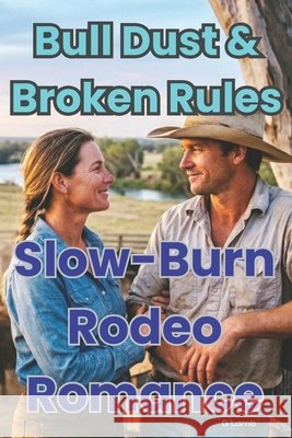 Bull Dust & Broken Rules: Slow-Burn Rodeo Romance Lamb, George 9798180925237 Independently Published