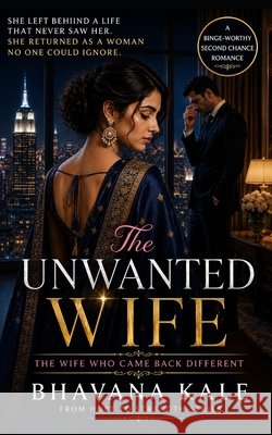The Unwanted Wife: The Wife Who Came Back Different Kale, Bhavana 9798181007192
