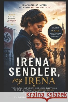 Irena Sendler, my Irena Santos, Antônio Carlos Dos 9798181048591