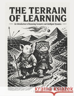 The Terrain of Learning: An Introduction to Reasoning Geometry and Intelligent Dynamics Li, Zixi 9798181079496