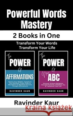 Powerful Words Mastery: Transform Your Words, Transform Your Life Kaur, Ravinder 9798181167568 Independently Published