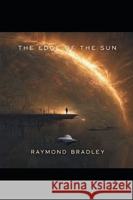 The Edge Of The Sun Bradley, Raymond 9798181199842 Independently Published