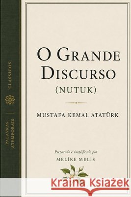 O Grande Discurso: (Nutuk) Atatürk, Mustafa Kemal, Melis, Melike 9798181209077