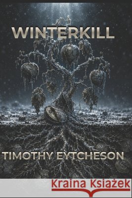 Winterkill Eytcheson, Timothy 9798181355569 Independently Published
