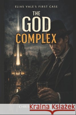 The God Complex: Book 1 in the Elias Vale Saga Gonzales, Chris 9798181378865