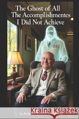 The Ghost of All The Accomplishments I Did Not Achieve Kowalewski, Thomas 9798181410510