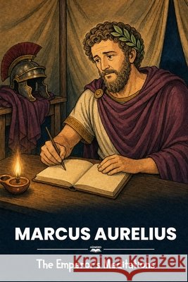 Marcus Aurelius: The Emperor's Meditations Gregory, Karen, Watkins, Noah 9798181419643 Independently Published
