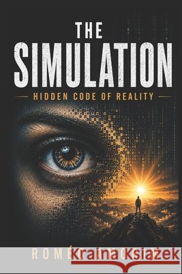 The Simulation - Hidden Code of Reality - Amorim, Roméo 9798181438842