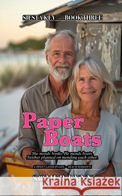 Paper Boats: A Sweet Later-in-Life Beach Romance (Siesta Key Book 3) Lynn, Somer 9798181488830 Independently Published