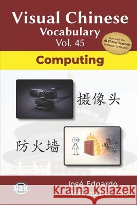 Visual Chinese Vocabulary Vol. 45: Computing Morales Barroso, José Edgardo 9798181509184 Independently Published
