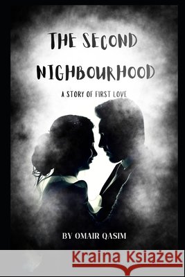 The Second Nighbourhood: A story of first Love Qasim, Omair 9798181543621