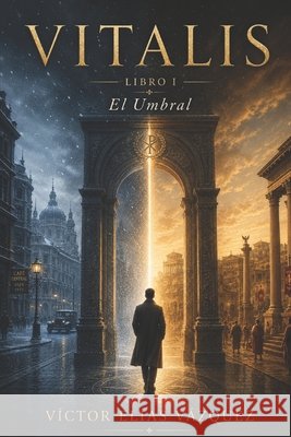 Vitalis: Libro 1, El Umbral Vázquez Hernández, Víctor Elías 9798181554184