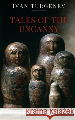Tales of the Uncanny Turgenev, Ivan Sergeevich, Lyell, J. Alderman, Lebedeva, Nina 9798181586154 Independently Published