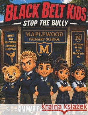 Black Belt Kids: Stop The Bully Leia, Jayde, Williams, James, Marie, Kim 9798181630703