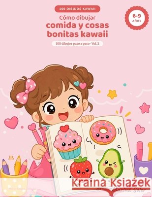 Cómo dibujar comida y cosas bonitas kawaii: 100 dibujos paso a paso Soler, Marina 9798181659483