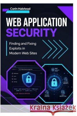 Web Application Security: Finding and Fixing Exploits in Modern Web Sites Halstead, Corin 9798181681729 Independently Published