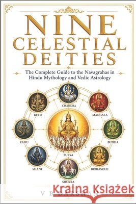 The Nine Celestial Lords: Mythology, Astrology and Sacred Wisdom of the Navagraha Darshan, Vb 9798181683839