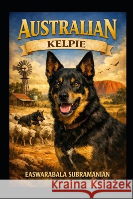 Australian Kelpie Subramanian, Easwarabala 9798181698642 Independently Published