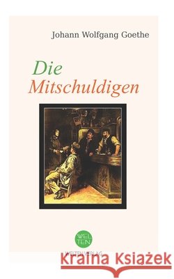 Die Mitschuldigen: Ein Lustspiel in drei Aufzügen Goethe, Johann Wolfgang 9798181701212 Independently Published