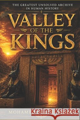 Valley of the Kings: The Hidden Tombs of Egypt's Immortal Pharaohs Ahmed, Mohamed Yousri 9798181717626